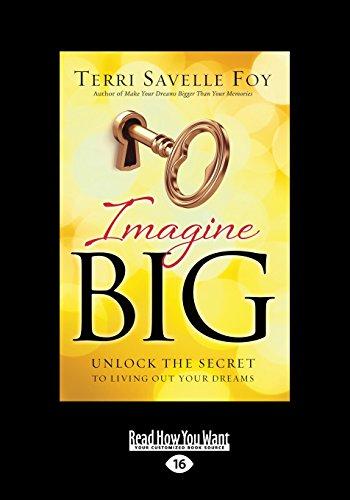 Imagine Big: Unlock The Secret To living Out Your Dreams