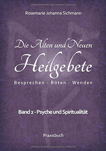 Die Alten und Neuen Heilgebete: Band 2 - Psyche und Spiritualität (Die Alten und neuen Heilgebete - Praxisbuch)