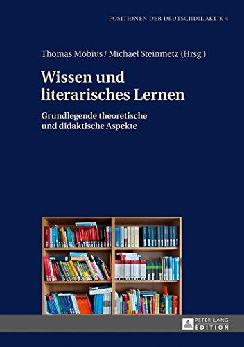 Wissen und literarisches Lernen: Grundlegende theoretische und didaktische Aspekte (Positionen Der Deutschdidaktik)