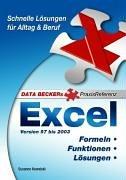 Praxisreferenz Excel. Schnelle Lösungen für Alltag&Beruf.Formeln.Funktionen.Lösungen