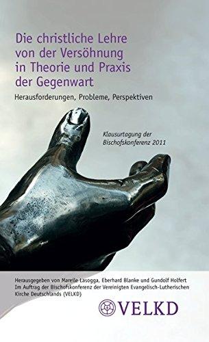 Die christliche Lehre von der Versöhnung in Theorie und Praxis der Gegenwart: Herausforderungen, Probleme, Perspektiven