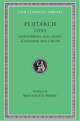 Lives, Volume VII: Demosthenes and Cicero. Alexander and Caesar (Loeb Classical Library)