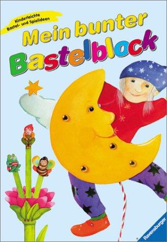 Spiel- und Bastelblocks: Mein bunter Bastelblock: Kinderleichte Bastel- und Spielideen