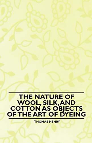 The Nature of Wool, Silk, and Cotton as Objects of the Art of Dyeing