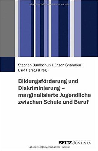 Bildungsförderung und Diskriminierung - marginalisierte Jugendliche zwischen Schule und Beruf