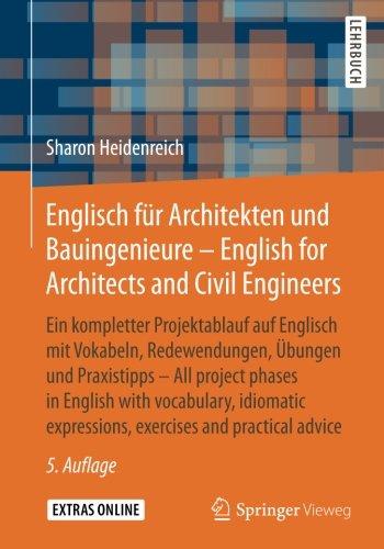 Englisch für Architekten und Bauingenieure - English for Architects and Civil Engineers: Ein kompletter Projektablauf auf Englisch mit Vokabeln, ... expressions, exercises and practical advice