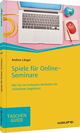 Spiele für Online-Seminare: Wie Sie mit einfachen Methoden die Teilnehmenden begeistern (Haufe TaschenGuide)