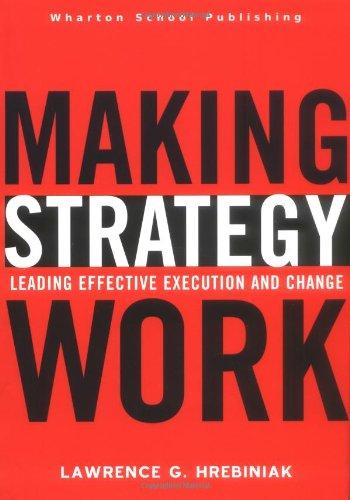 Making Strategy Work: Leading Effective Execution and Change