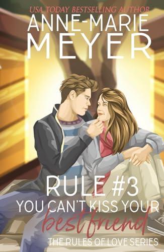 Rule #3: You Can't Kiss Your Best Friend: A Standalone Sweet High School Romance (The Rules of Love, Band 3)