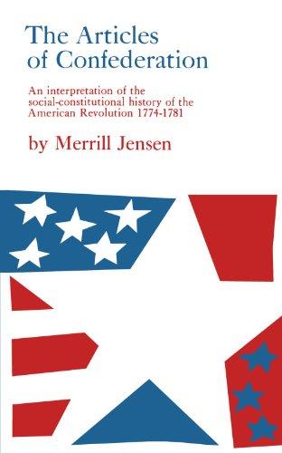 The Articles of Confederation: An Interpretation of the Social-Constitutional History of the American Revolution, 1774-1781: Interpretation of the ... History of the American Revolution, 1774-81