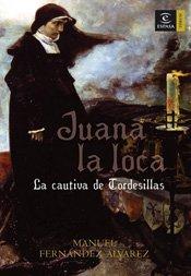 Juana la Loca, la cautiva de Tordesillas (ESPASA FORUM)