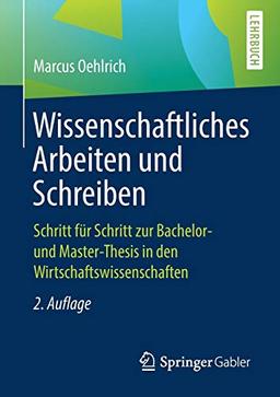 Wissenschaftliches Arbeiten und Schreiben: Schritt für Schritt zur Bachelor- und Master-Thesis in den Wirtschaftswissenschaften