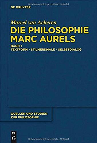 Die Philosophie Marc Aurels: Band 1: Textform - Stilmerkmale - Selbstdialog. Band 2: Themen - Begriffe - Argumente (Quellen und Studien zur Philosophie, Band 103)