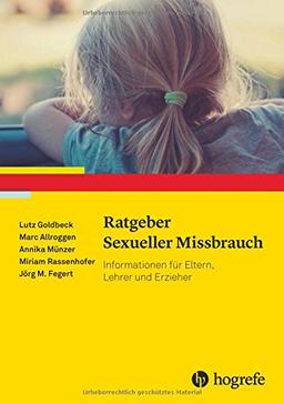 Ratgeber Sexueller Missbrauch: Informationen für Eltern, Lehrer und Erzieher (Ratgeber Kinder- und Jugendpsychotherapie)