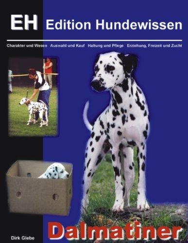 Dalmatiner: Charakter und Wesen, Auswahl und Kauf, Haltung und Pflege, Erziehung, Freizeit und Zucht