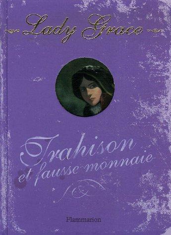 Lady Grace : extraits des journaux intimes de lady Grace Cavendish. Vol. 4. Trahison et fausse monnaie