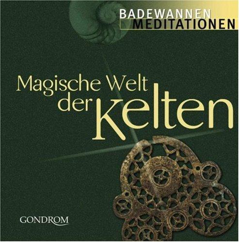 Magische Welt der Kelten: Die Weisheit der Druiden und Barden