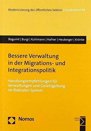 Bessere Verwaltung in der Migrations- und Integrationspolitik: Handlungsempfehlungen für Verwaltungen und Gesetzgebung im föderalen System ... Offentlichen Sektors Gelbe Reihe, Band 49)