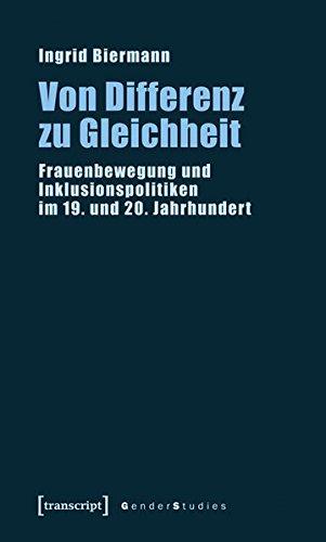 Von Differenz zu Gleichheit: Frauenbewegung und Inklusionspolitiken im 19. und 20. Jahrhundert (Gender Studies)