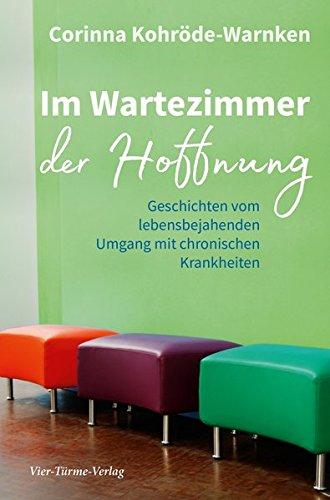 Im Wartezimmer der Hoffnung. Geschichten vom lebensbejahenden Umgang mit chronischen Krankheiten