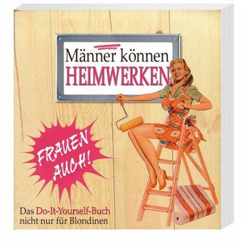 Männer können heimwerken, Frauen auch!