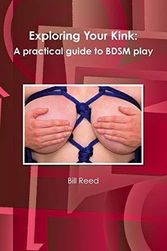 Exploring Your Kink: A practical guide to Bdsm play