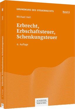 Erbrecht, Erbschaftsteuer, Schenkungsteuer (Grundkurs des Steuerrechts)