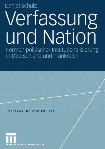 Verfassung und Nation: Formen politischer Institutionalisierung in Deutschland und Frankreich (Verfassung und Politik) (German Edition)