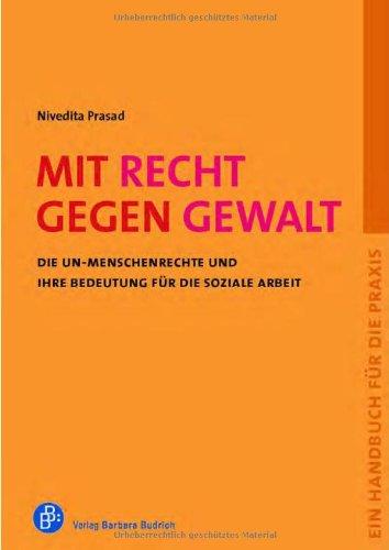 Mit Recht gegen Gewalt: Die UN-Menschenrechte und ihre Bedeutung für die Soziale Arbeit. Ein Handbuch für die Praxis. Juristische Beratung von Heike ... und Frauennotrufe (bff)