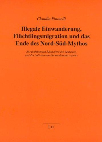 Illegale Einwanderung, Flüchtlingsmigration und das Ende des Nord-Süd-Mythos: Zur funktionalen Äquivalenz des deutschen und des italienischen Einwanderungsregimes