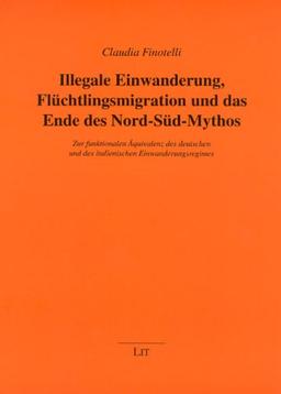 Illegale Einwanderung, Flüchtlingsmigration und das Ende des Nord-Süd-Mythos: Zur funktionalen Äquivalenz des deutschen und des italienischen Einwanderungsregimes