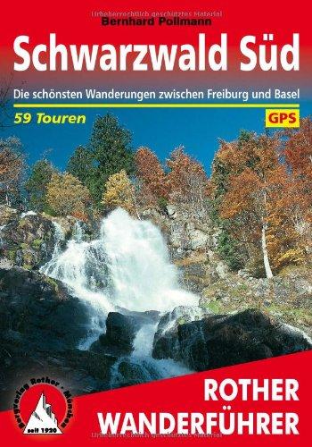 Schwarzwald, Süd: Die schönsten Wanderungen zwischen Freiburg und Basel. 59 Touren. Mit GPS-Daten