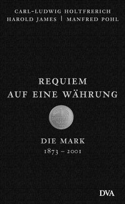 Requiem auf eine Währung. Die Mark 1873 - 2001