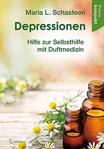 Depressionen – Hilfe zur Selbsthilfe mit Duftmedizin: Ratgeber kompakt