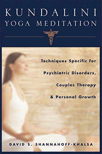 Kundalini Yoga Meditation: Techniques Specific for Psychiatric Disorders, Couples Therapy, and Personal Growth