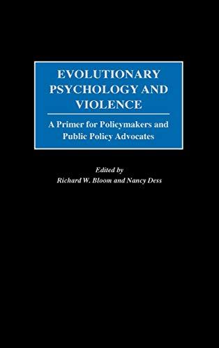 Evolutionary Psychology and Violence: A Primer for Policymakers and Public Policy Advocates (Psychological Dimensions to War and Peace)