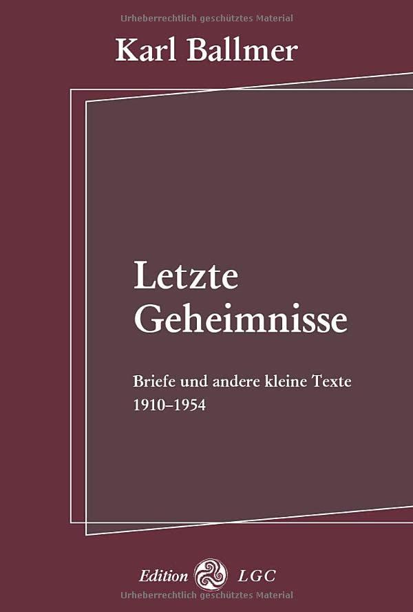 Letzte Geheimnisse: Briefe und andere kleine Texte 1910-1954