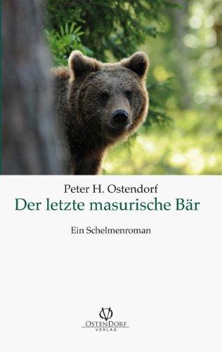 Der letzte masurische Bär: Ein Schelmenroman