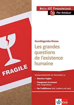 Les grandes questions de l'existence humaine: Schülerarbeitsheft zu Attention fragiles, Changement de braquet, Pas l'indifférence; grundlegendes Niveau (Mein Abi Französisch)