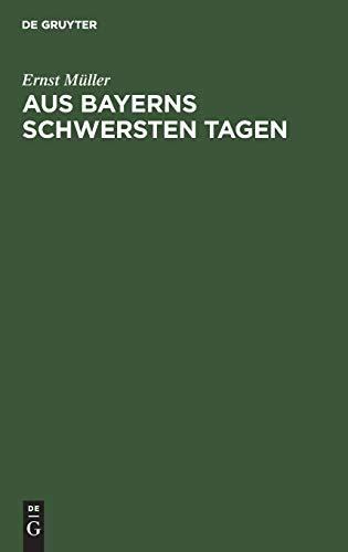 Aus Bayerns schwersten Tagen: Erinnerungen und Betrachtungen aus der Revolutionszeit