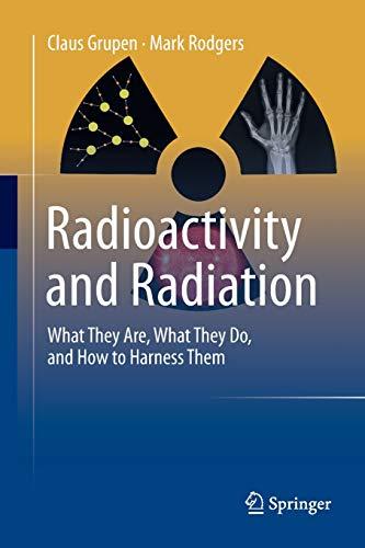 Radioactivity and Radiation: What They Are, What They Do, and How to Harness Them