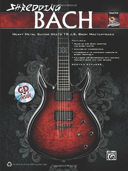 Shredding Bach - Heavy Metal Guitar Meets J.S. Bach Masterpieces: Heavy Metal Guitar Meets 10 J.S. Bach Masterpieces (National Guitar Workshop)