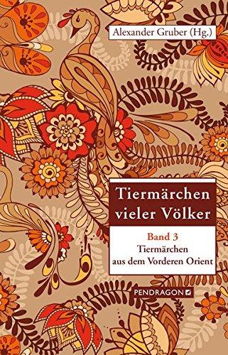 Tiermärchen vieler Völker: Tiermärchen aus dem vorderen Orient