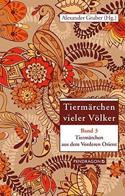 Tiermärchen vieler Völker: Tiermärchen aus dem vorderen Orient