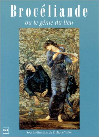 Brocéliande ou le génie du lieu : archéologie, histoire, mythologie, littérature