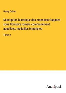 Description historique des monnaies frappées sous l'E¿mpire romain communément appellées, médailles impériales: Tome 2