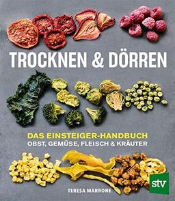 Trocknen und Dörren: Obst, Gemüse, Fleisch und Kräuter; Das Einsteiger-Handbuch