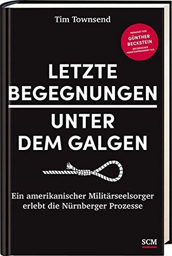 Letzte Begegnungen unter dem Galgen: Ein amerikanischer Militärseelsorger erlebt die Nürnberger Prozesse