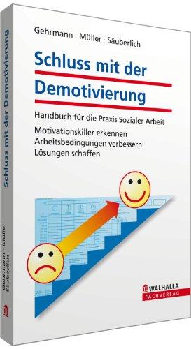 Schluss mit der Demotivierung: Handbuch für die Praxis Sozialer Arbeit. Motivationskiller erkennen, Arbeitsbedingungen verbessern, Lösungen schaffen