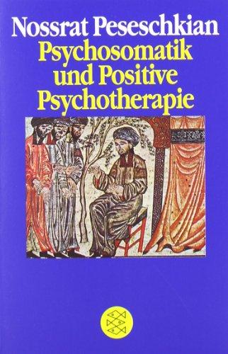 Psychosomatik und Positive Psychotherapie: Transkultureller und interdisziplinärer Ansatz am Beispiel von 40 Krankheitsbildern. (Geist und Psyche)